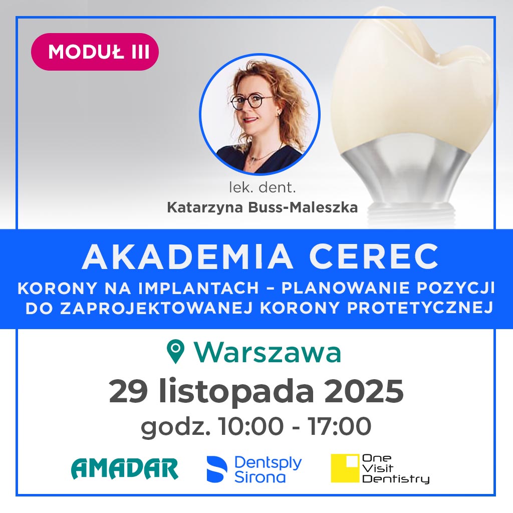 Warszawa - AKADEMIA CEREC - MODUŁ III - KORONY NA IMPLANTACH – PLANOWANIE POZYCJI DO ZAPROJEKTOWANEJ KORONY PROTETYCZNEJ